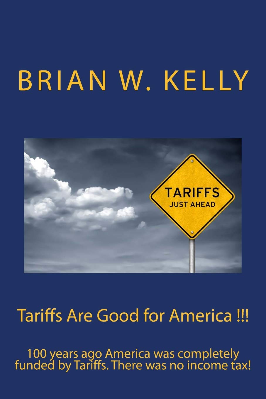 Tariffs Are Good for America !!!: 100 years ago America was completely funded by Tariffs. There was no income tax! Social Sciences
