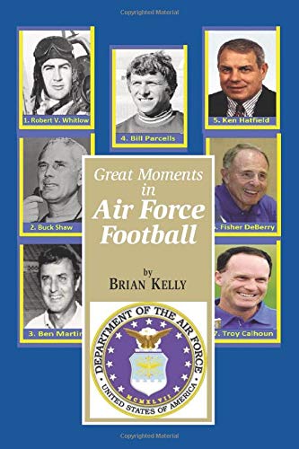 Great Moments in Air Force Football: From the beginning of football all the way to Coach Calhoun’s latest team Leisure & Fun