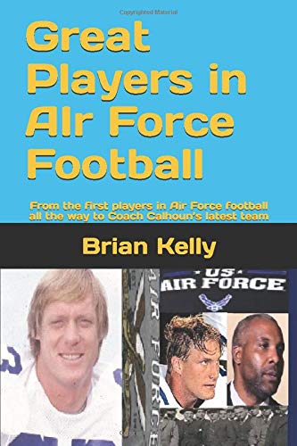 Great Players in AIr Force Football: From the first players in Air Force football all the way to Coach Calhoun’s latest team Leisure & Fun