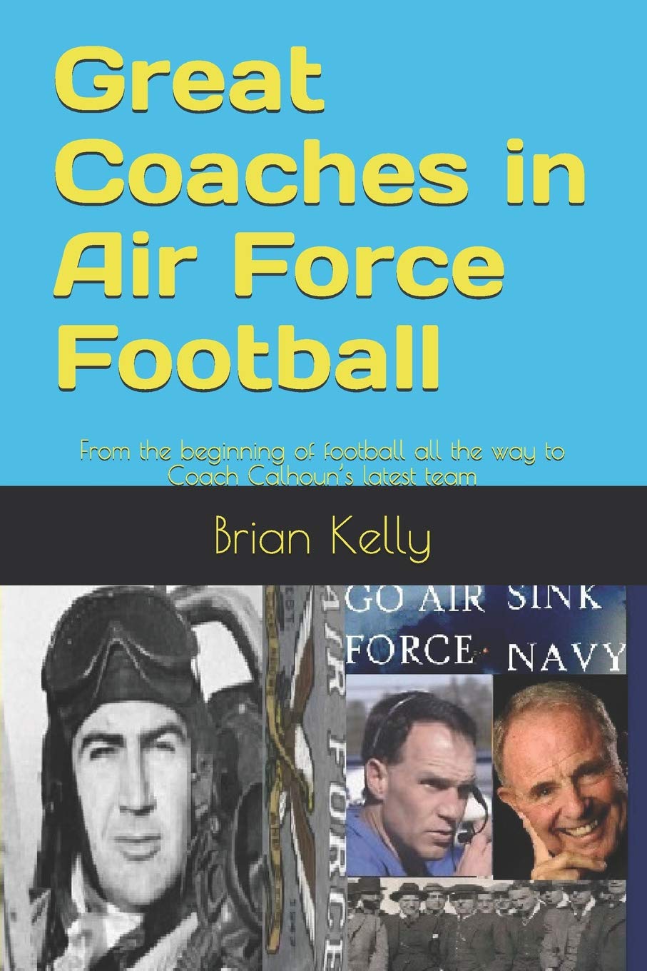 Great Coaches in Air Force Football: From the beginning of football all the way to Coach Calhoun’s latest team Leisure & Fun