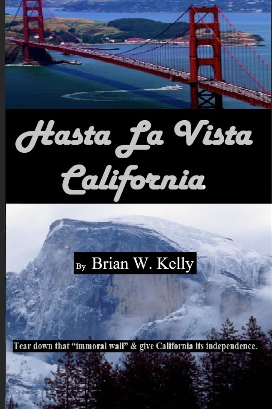 Hasta La Vista California: Tear down that “immoral wall,” and give California its independence. Social Sciences