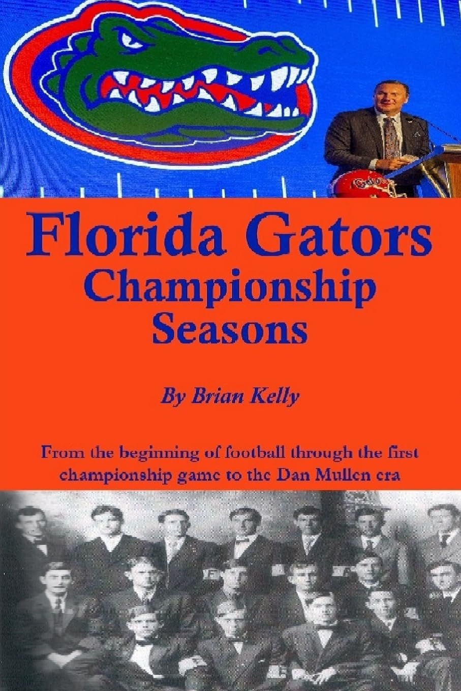 Florida Gators Championship Seasons: From the beginning of Football through the first championship game to the Dan Mullen era Leisure & Fun