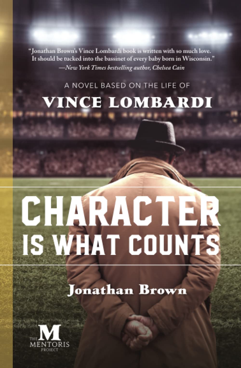 Character Is What Counts: A Novel Based on the Life of Vince Lombardi Historical Fiction