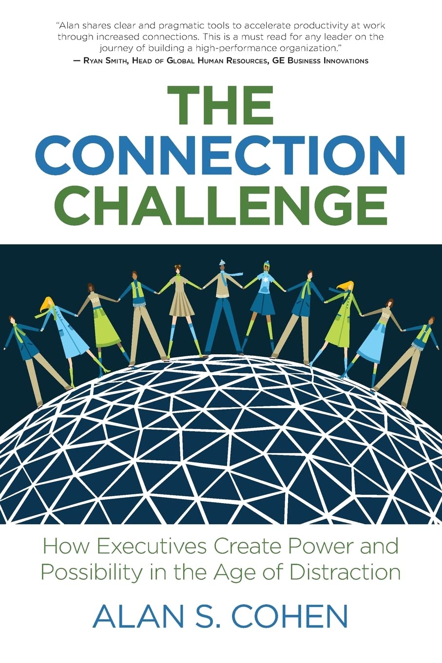 The Connection Challenge: How Executives Create Power and Possibility in the Age of Distraction book