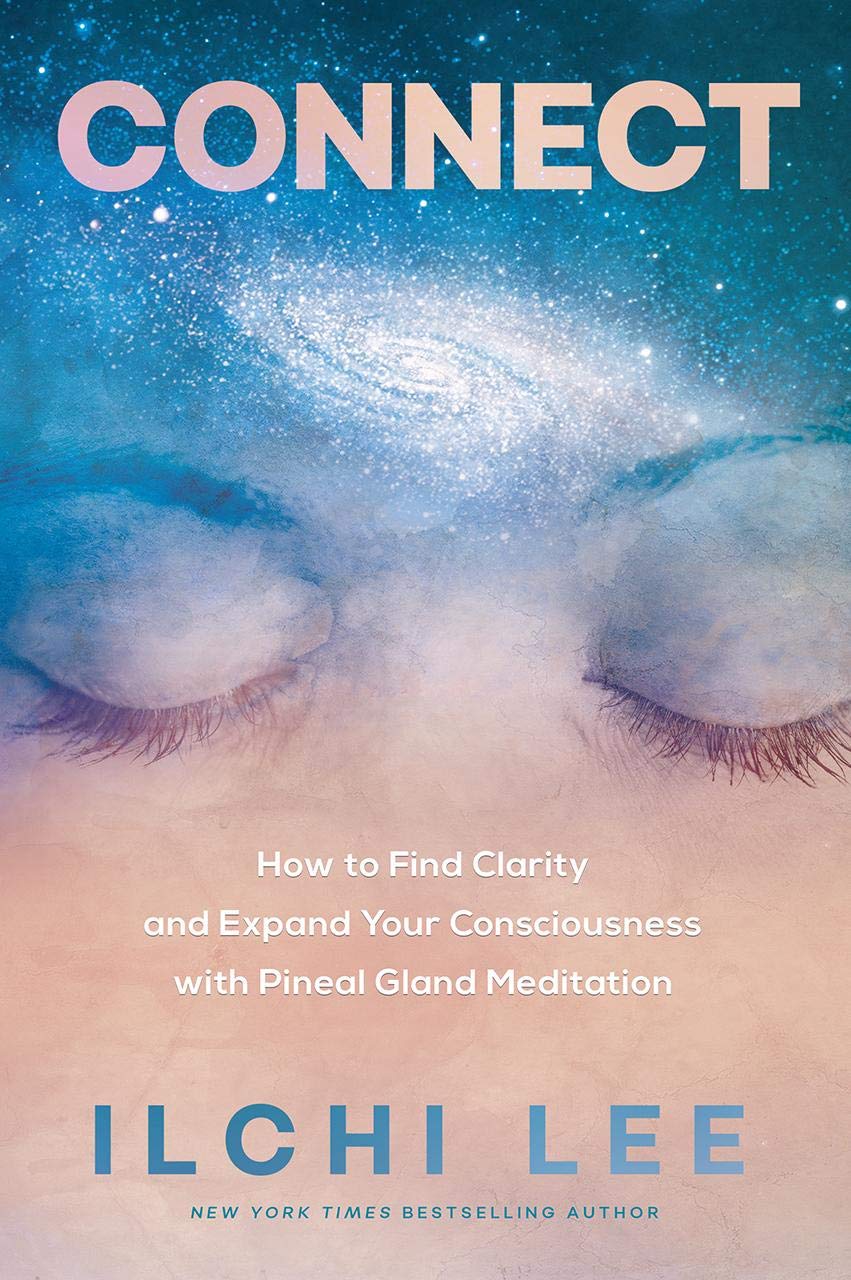Connect: How to Find Clarity and Expand Your Consciousness with Pineal Gland Meditation Lifestyle