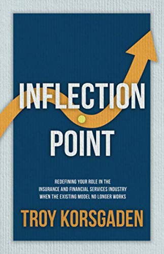 Inflection Point: Redefining Your Role In The Insurance And Financial Services Industry When The Existing Model No Longer Works Business, Finance & Career