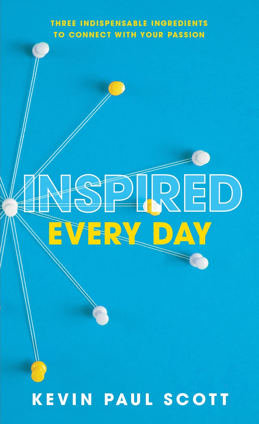 Inspired Every Day: Three Indispensable Ingredients to Connect With Your Passion Books