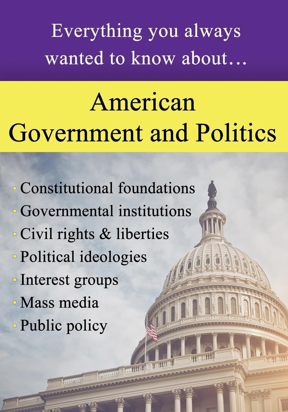 American Government and Politics: Everything You Always Wanted to Know About... Social Sciences