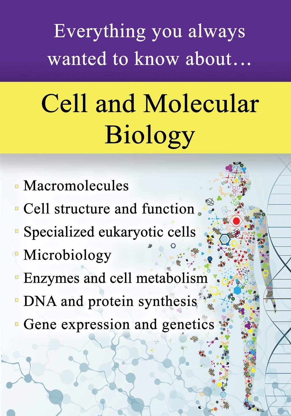 Cell and Molecular Biology: Everything You Always Wanted to Know About... Business & Technology