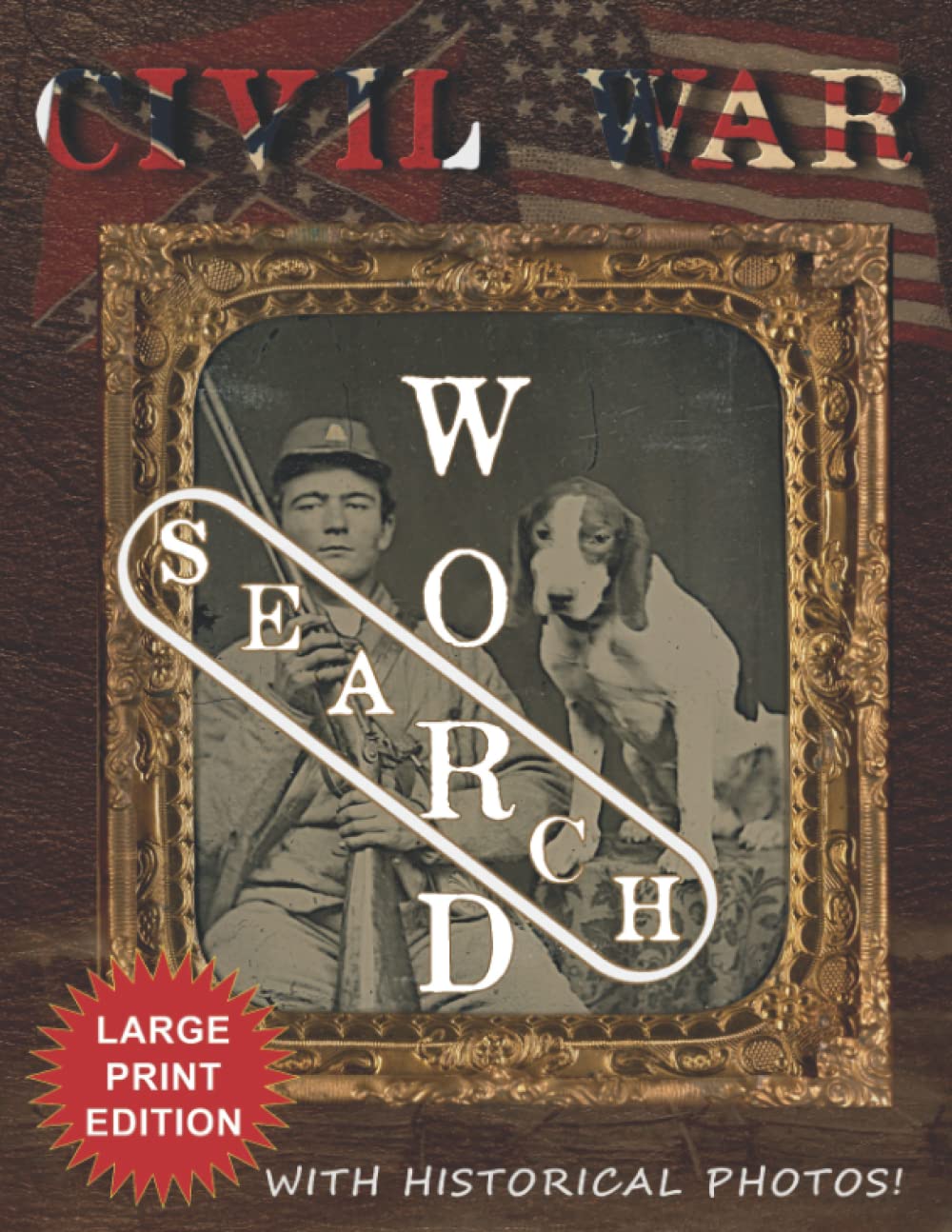 Civil War Word Search - Large Print Edition: Educational Brain Workouts Featuring Unique No-Spoiler Solution/Hints Pages, Historical Photos, and over 1,000 Hidden Words Leisure & Fun