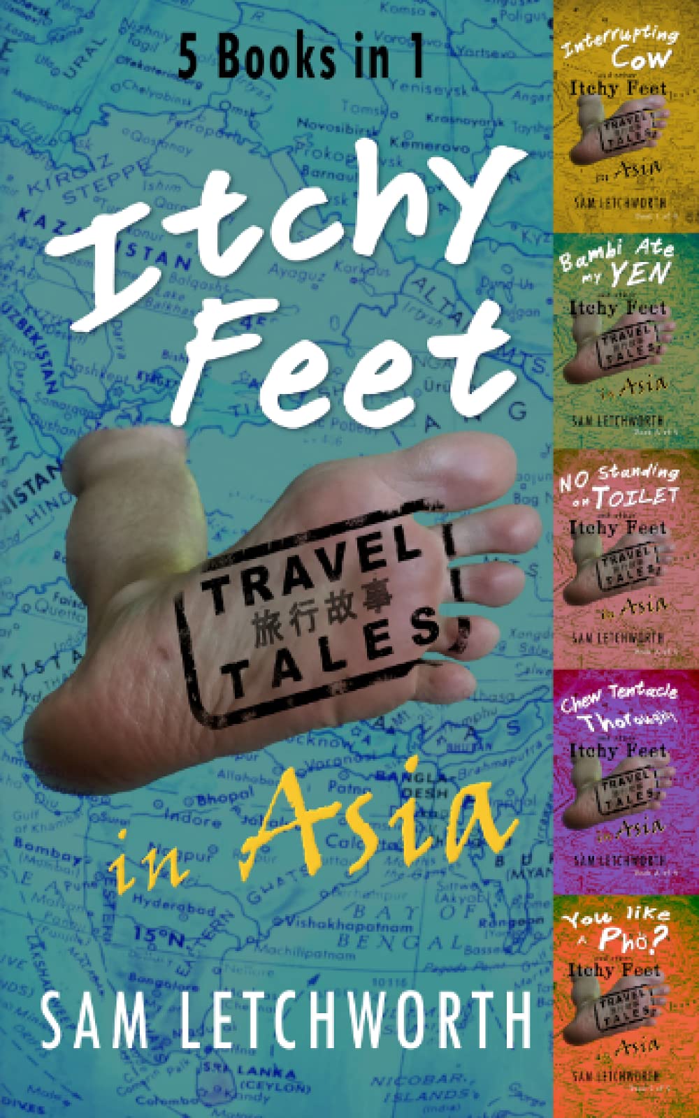 Itchy Feet Travel Tales in Asia - 5 Books in 1: Interrupting Cow, Bambi Ate My Yen, No Standing on Toilet, Chew Tentacle Thoroughly, You Like a Pho? Essays & Short Stories
