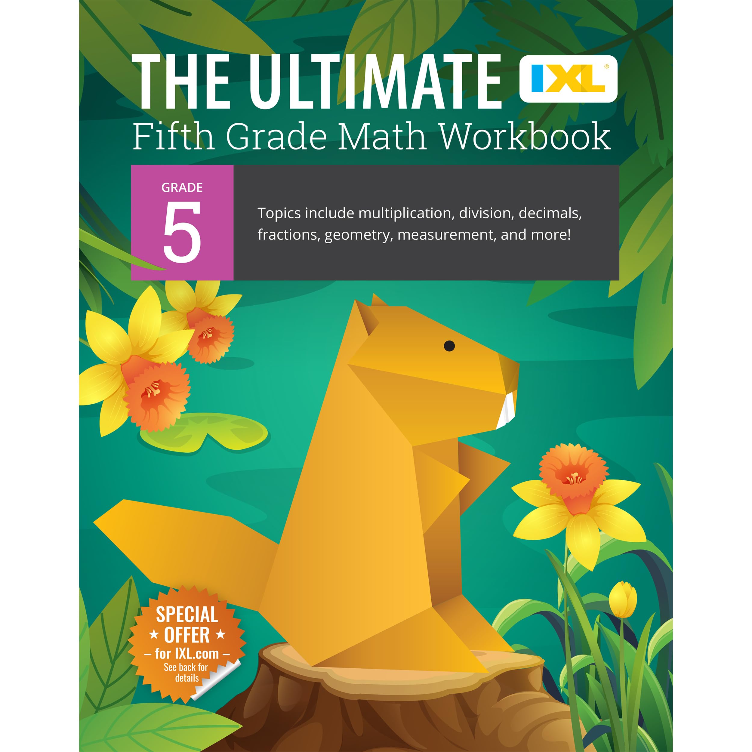 The Ultimate Fifth Grade Math Workbook: Topics Include Multiplication, Division, Decimals, Fractions, Geometry, Measurement, and More! (IXL Ultimate Workbooks) Mathematics