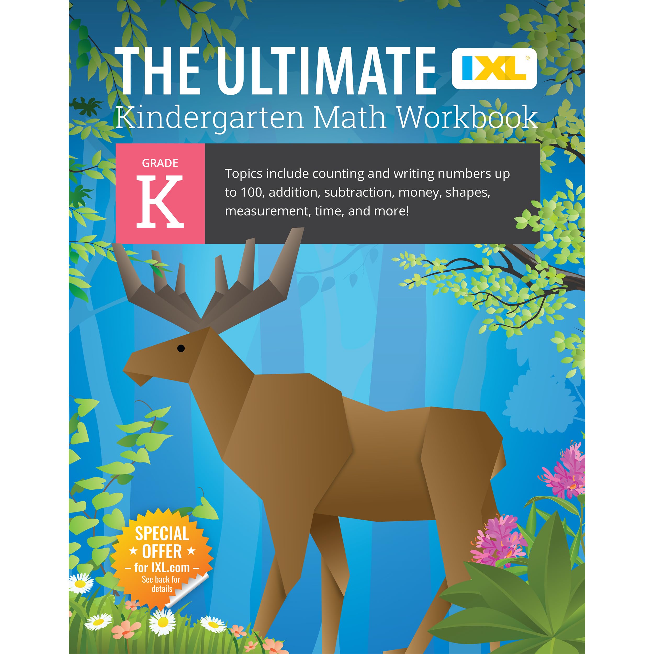 The Ultimate Kindergarten Math: Counting and Writing Numbers to 100, Addition, Subtracting, Money, Shapes, Patterns, Measurement, and Time for ... Curriculum (IXL Ultimate Workbooks) Non-fiction