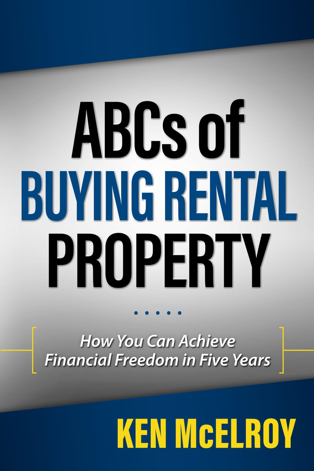 ABCs of Buying Rental Property: How You Can Achieve Financial Freedom in Five Years book