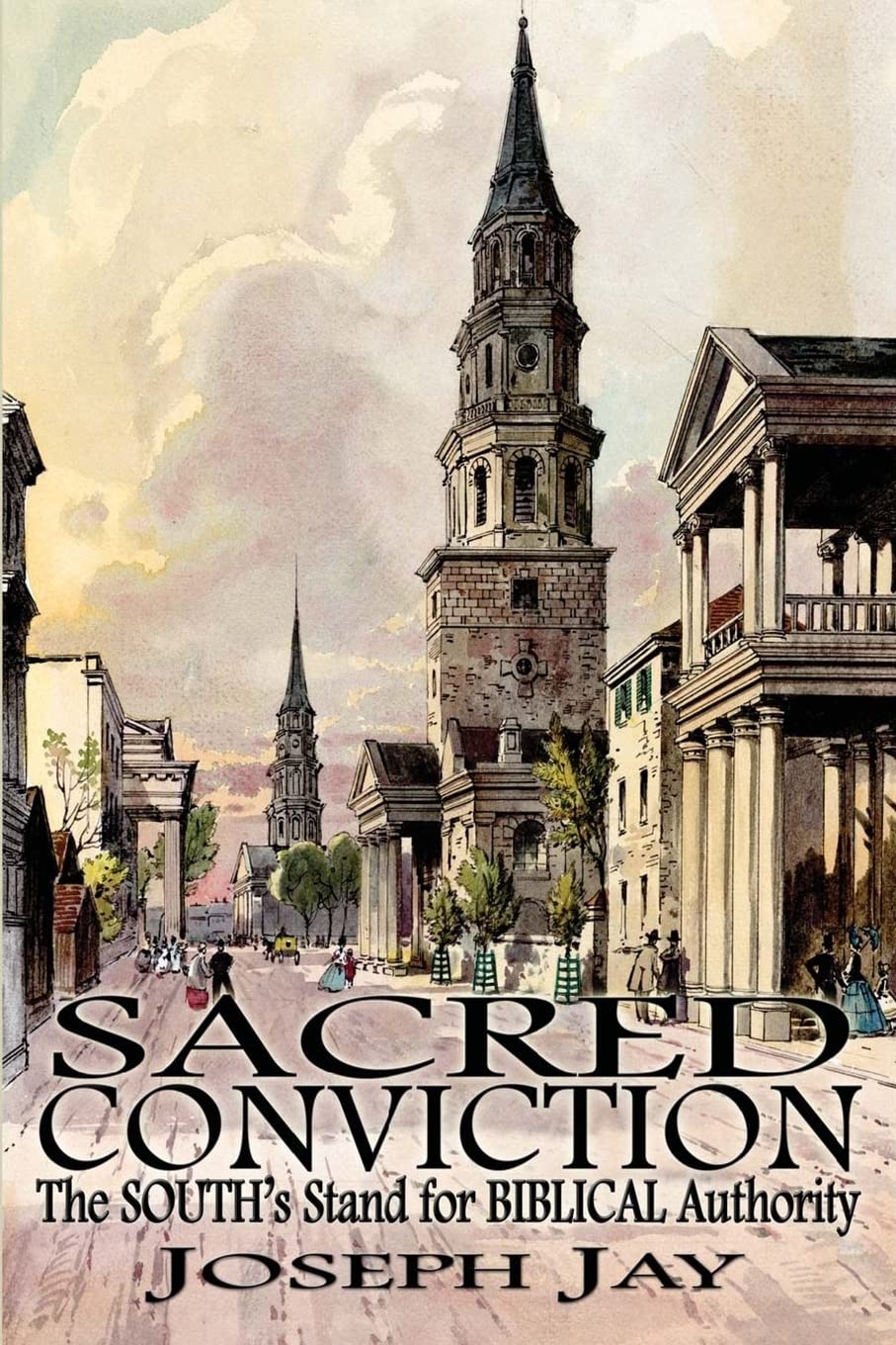 Sacred Conviction: The South's Stand for Biblical Authority Politics & History