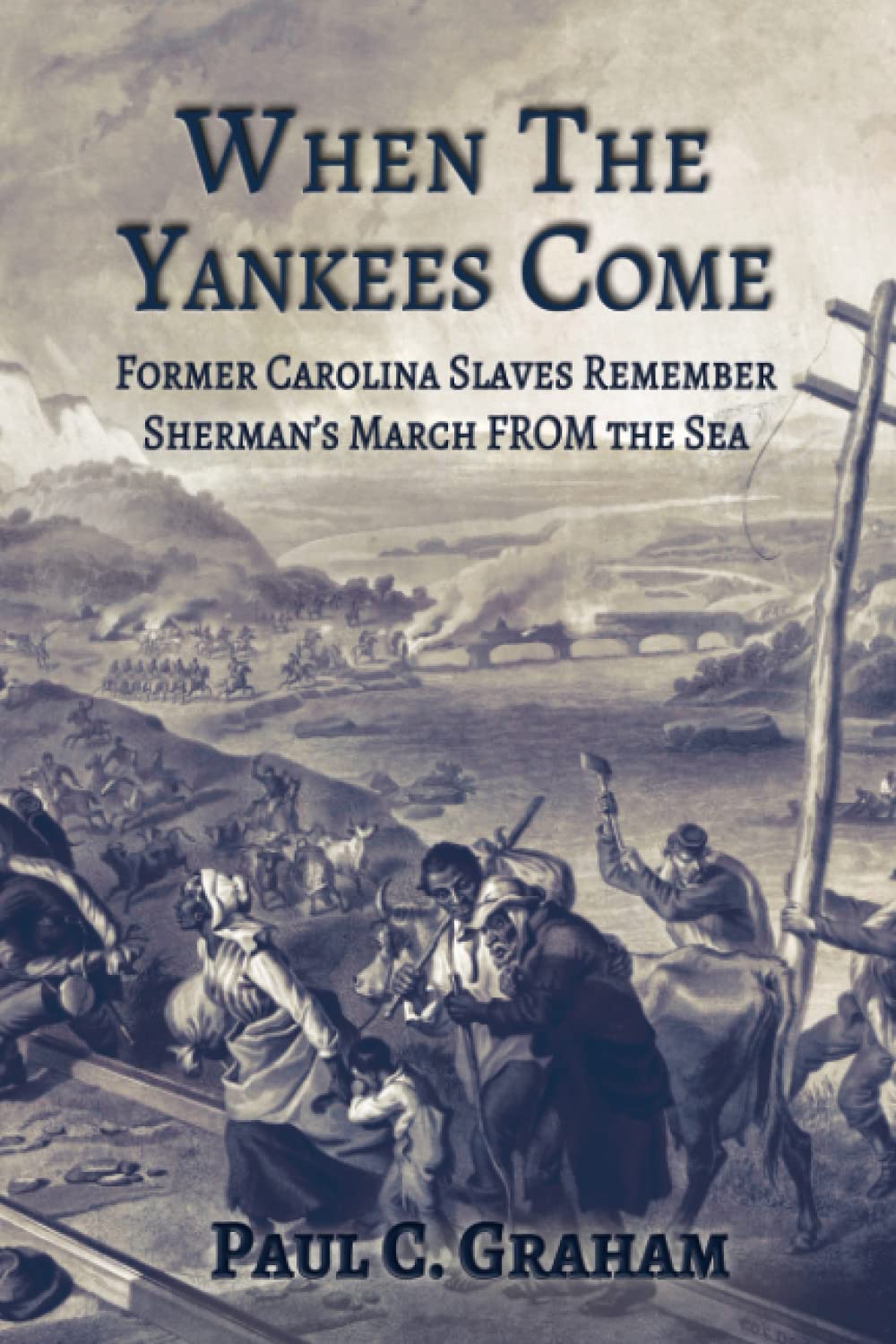 When the Yankees Come: Former Carolina Slaves Remember Sherman’s March FROM the Sea Memories