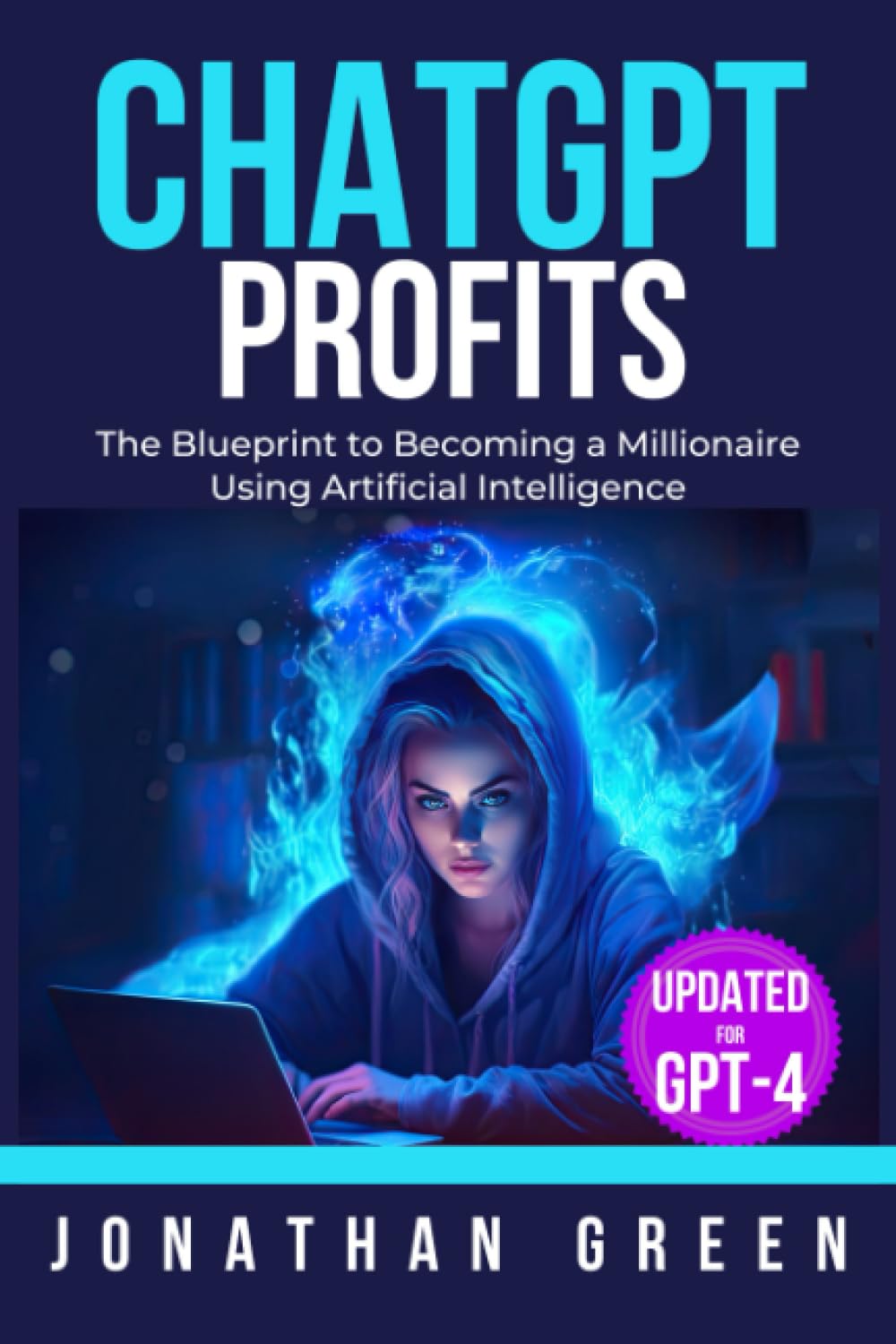 ChatGPT Profits: The Blueprint to Becoming a Millionaire Using Artificial Intelligence (ChatGPT Millionaire, Band 1) Computer Science