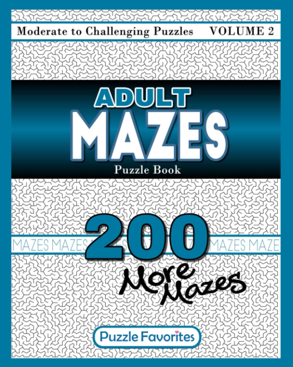Adult Mazes Puzzle Book - 200 More Moderate to Challenging Puzzles: Giant Maze Book Puzzlers for Adults (Adult Mazes Puzzle Book Series) Leisure & Fun