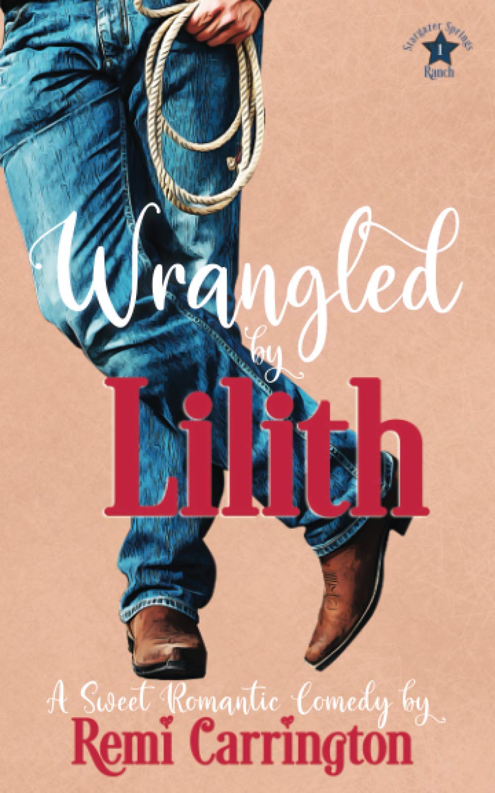 Wrangled by Lilith: A Sweet Romantic Comedy (Stargazer Springs Ranch, Band 1) Contemporary Romance