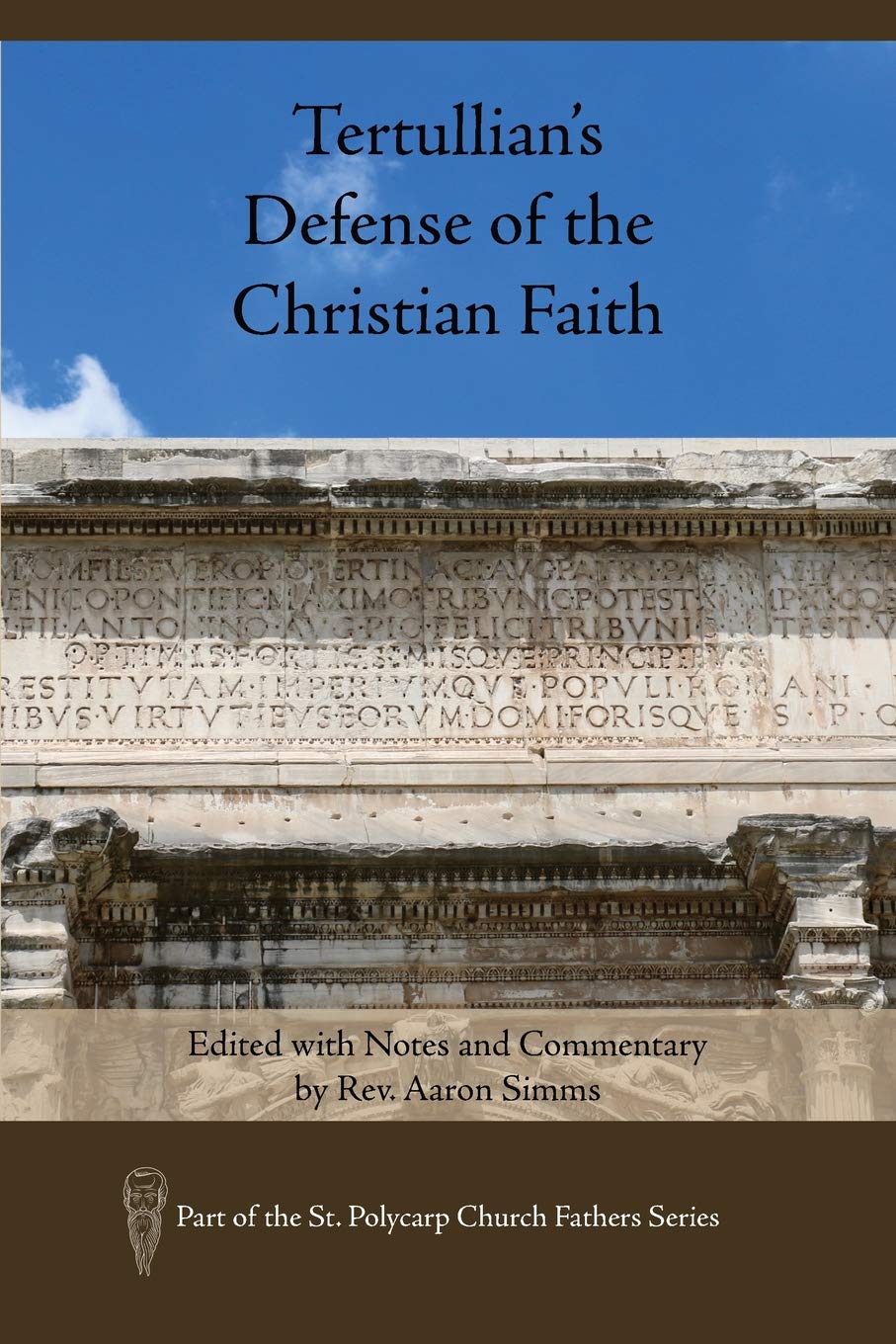 Tertullian's Defense of the Christian Faith: Edited with Notes and Commentary by Rev. Aaron SIMMs (St. Polycarp Church Fathers) Social Sciences