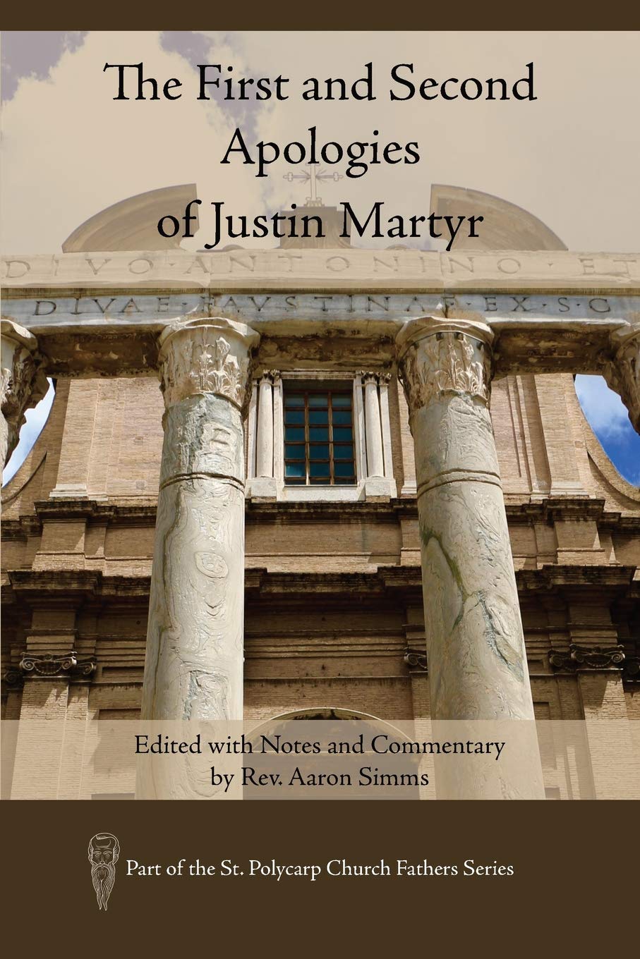 The First and Second Apologies of Justin Martyr: Edited with Notes and Commentary by Rev. Aaron SIMMs (St. Polycarp Church Fathers) Social Sciences