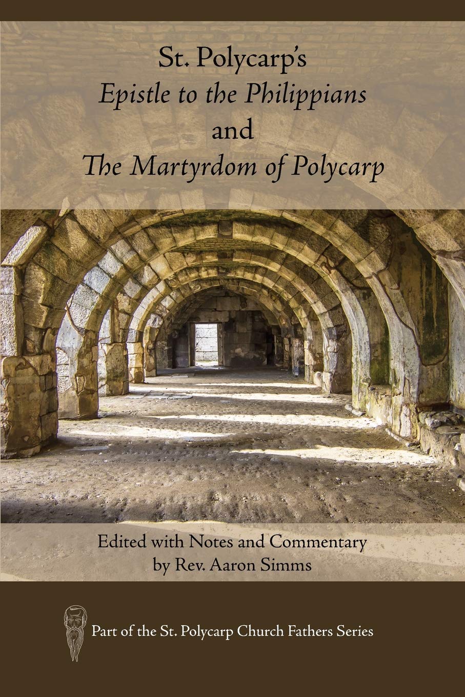 St. Polycarp's Epistle to the Philippians and the Martyrdom of Polycarp: Edited with Notes and Commentary by Rev. Aaron SIMMs (St. Polycarp Church Fathers) Social Sciences