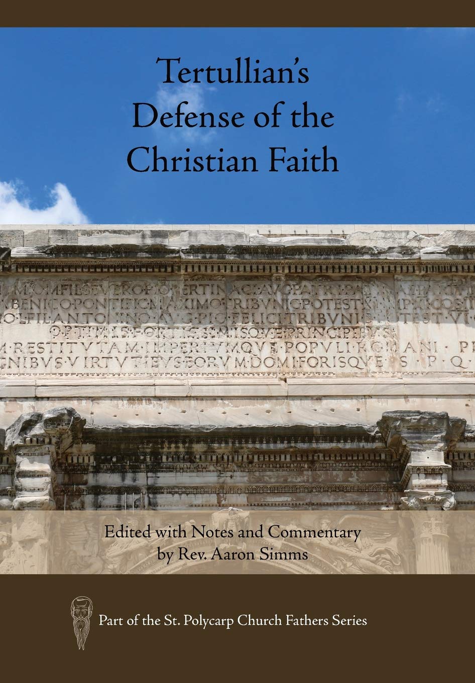 Tertullian's Defense of the Christian Faith: Edited with Notes and Commentary by Rev. Aaron SIMMs (St. Polycarp Church Fathers) Philosophy
