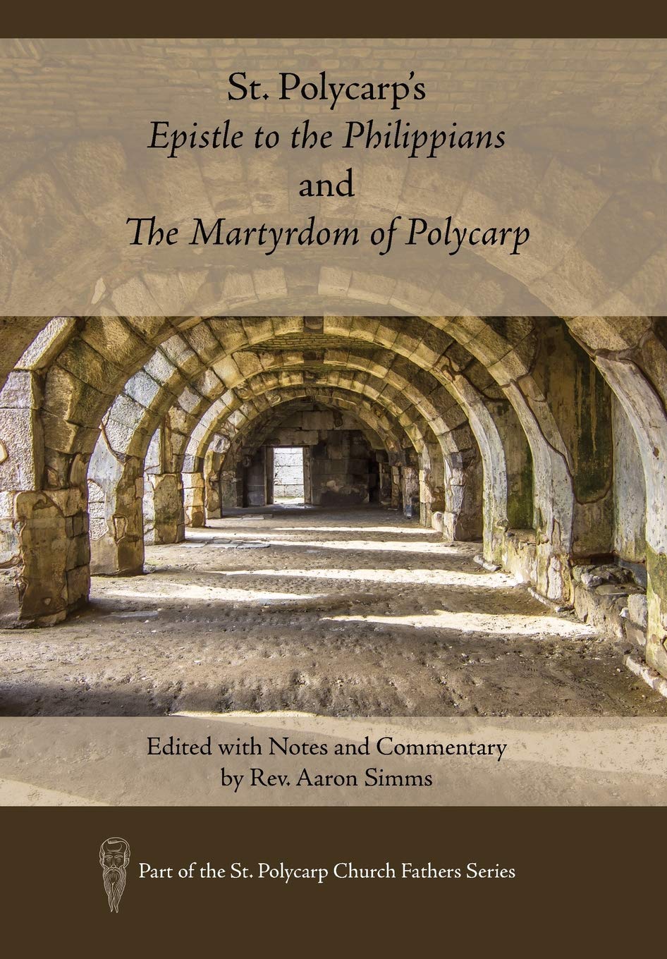 St. Polycarp's Epistle to the Philippians and the Martyrdom of Polycarp: Edited with Notes and Commentary by Rev. Aaron SIMMs (St. Polycarp Church Fathers) Philosophy
