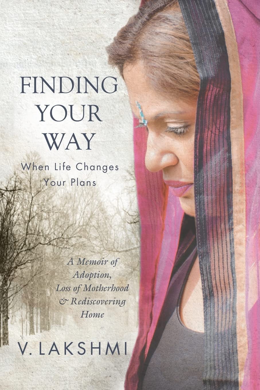 Finding Your Way When Life Changes Your Plans: A Memoir of Adoption, Loss of Motherhood and Remembering Home Memories