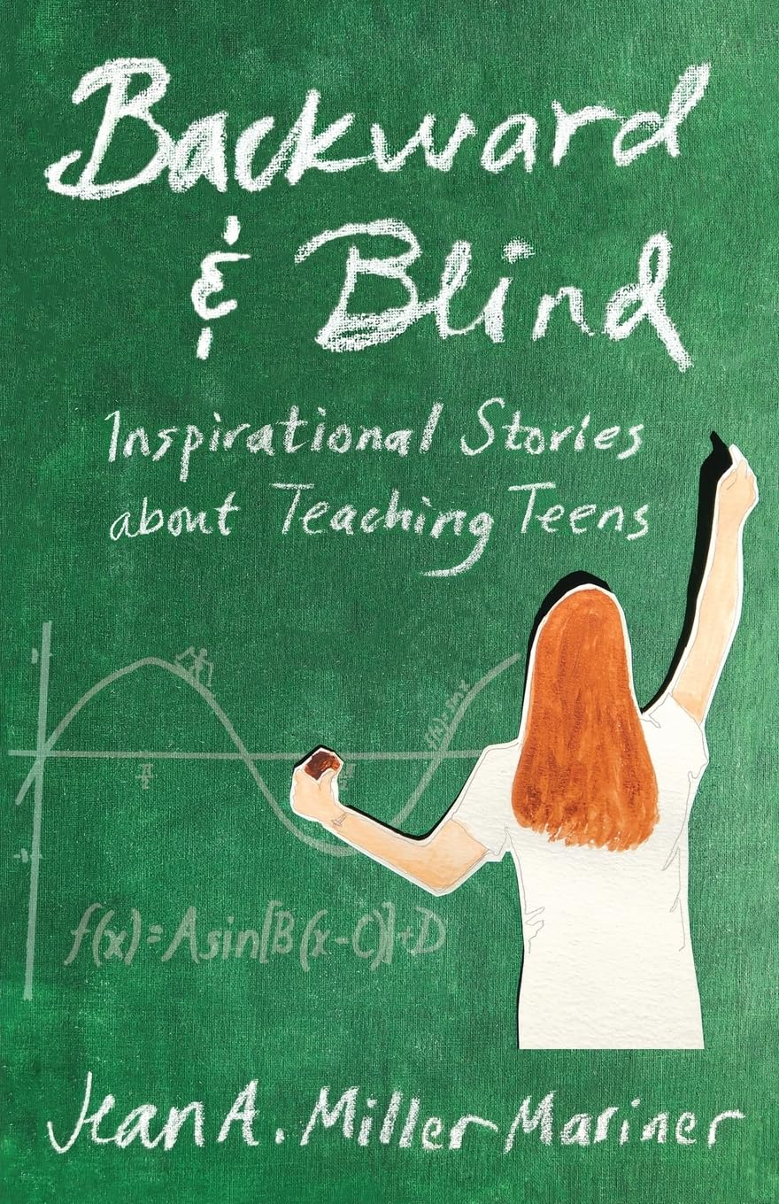 Backward and Blind: Inspirational Stories about Teaching Teens Science
