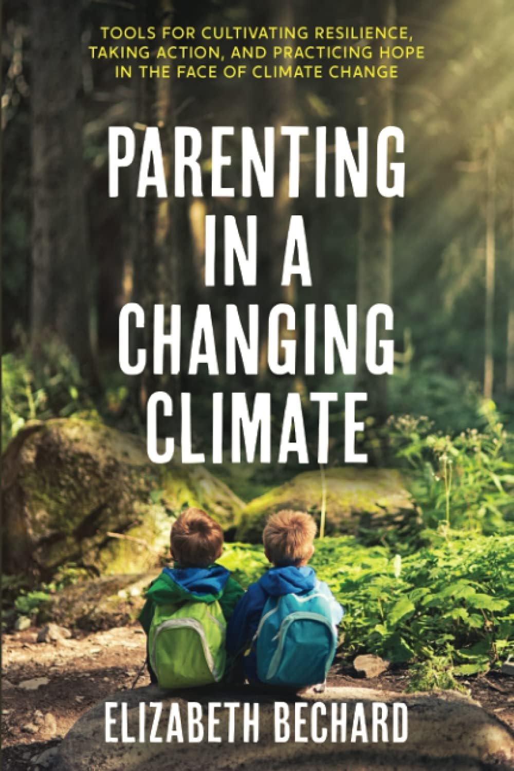 Parenting in a Changing Climate: Tools for cultivating resilience, taking action, and practicing hope in the face of climate change Parents & Children