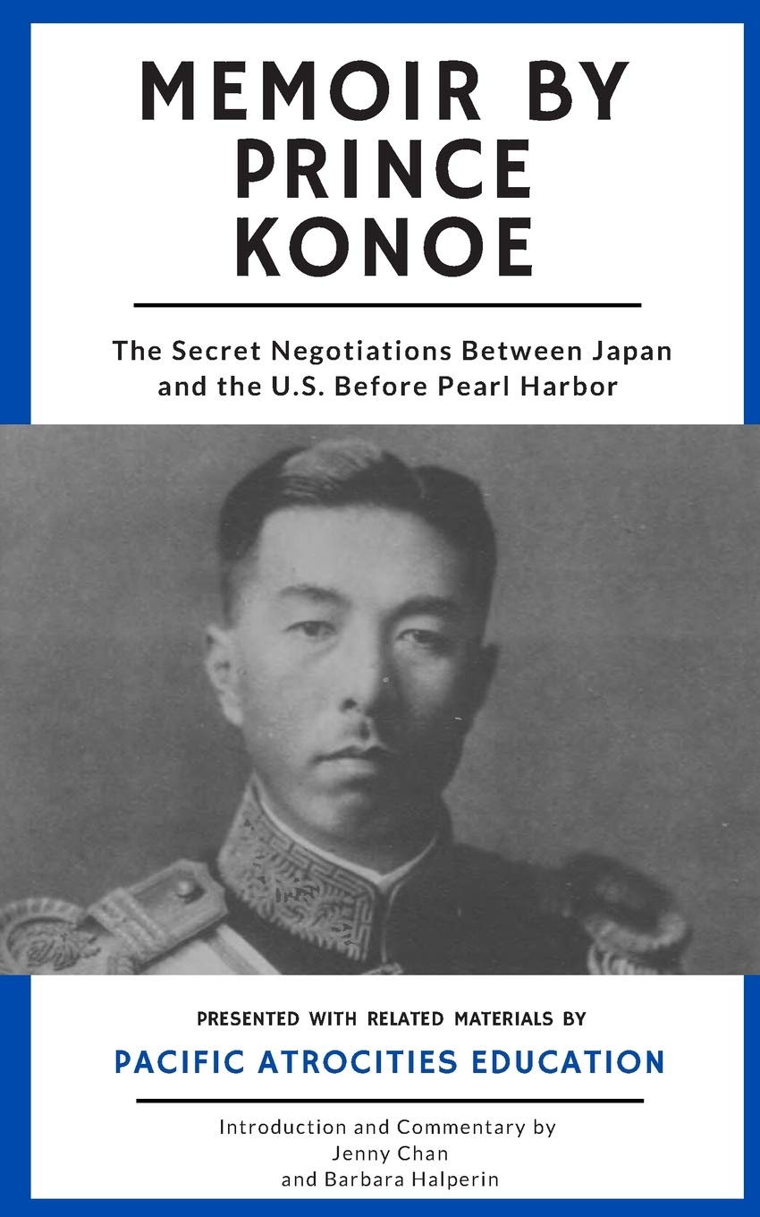 Memoir by Prince Konoe: The Secret Negotiations Between Japan and the U.S. Before Pearl Harbor Politics & History