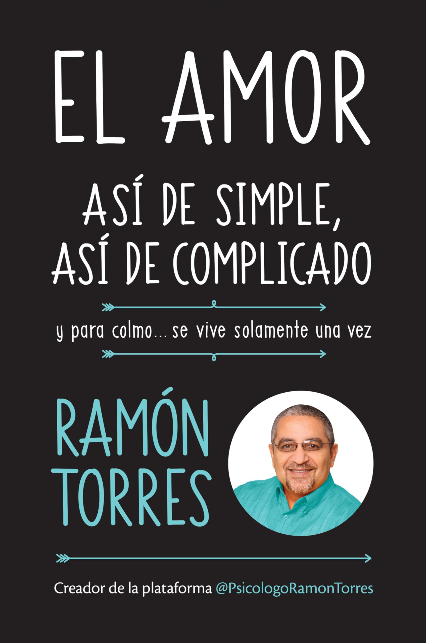 El amor, así de simple, así de complicado: Y para colmo, solo se vive una vez / Love, Just That Easy, Just That Complicated book