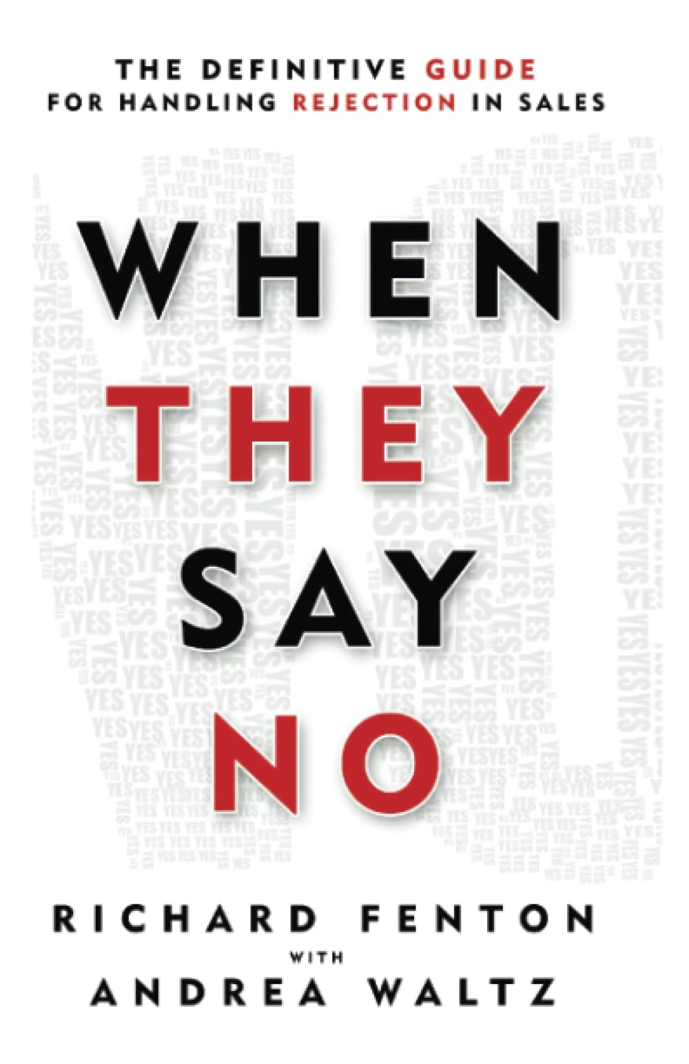 When They Say No: The Definitive Guide for Handling Rejection in Sales (Go for No!, Band 3) Business, Finance & Career