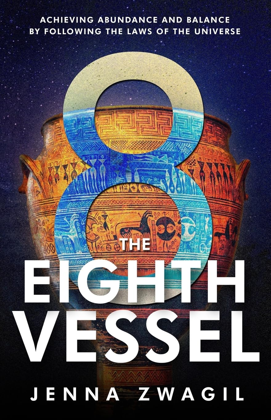 The Eighth Vessel: Achieving Abundance and Balance by Following the Laws of the Universe Business, Finance & Career