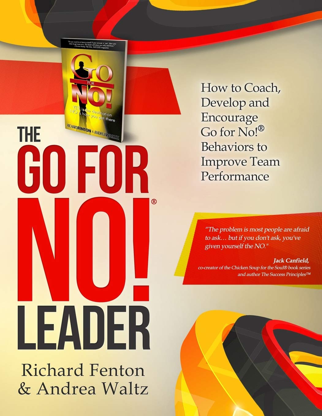 The Go for No! Leader: How to Coach, Develop, and Encourage Go for No! Behaviors to Improve Team Performance Business, Finance & Career