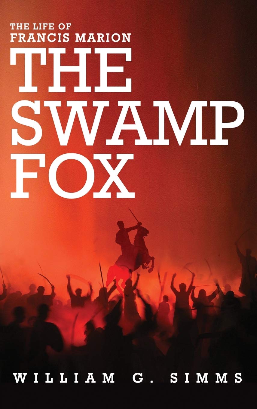 The Life of Francis Marion: The "Swamp Fox" Memories