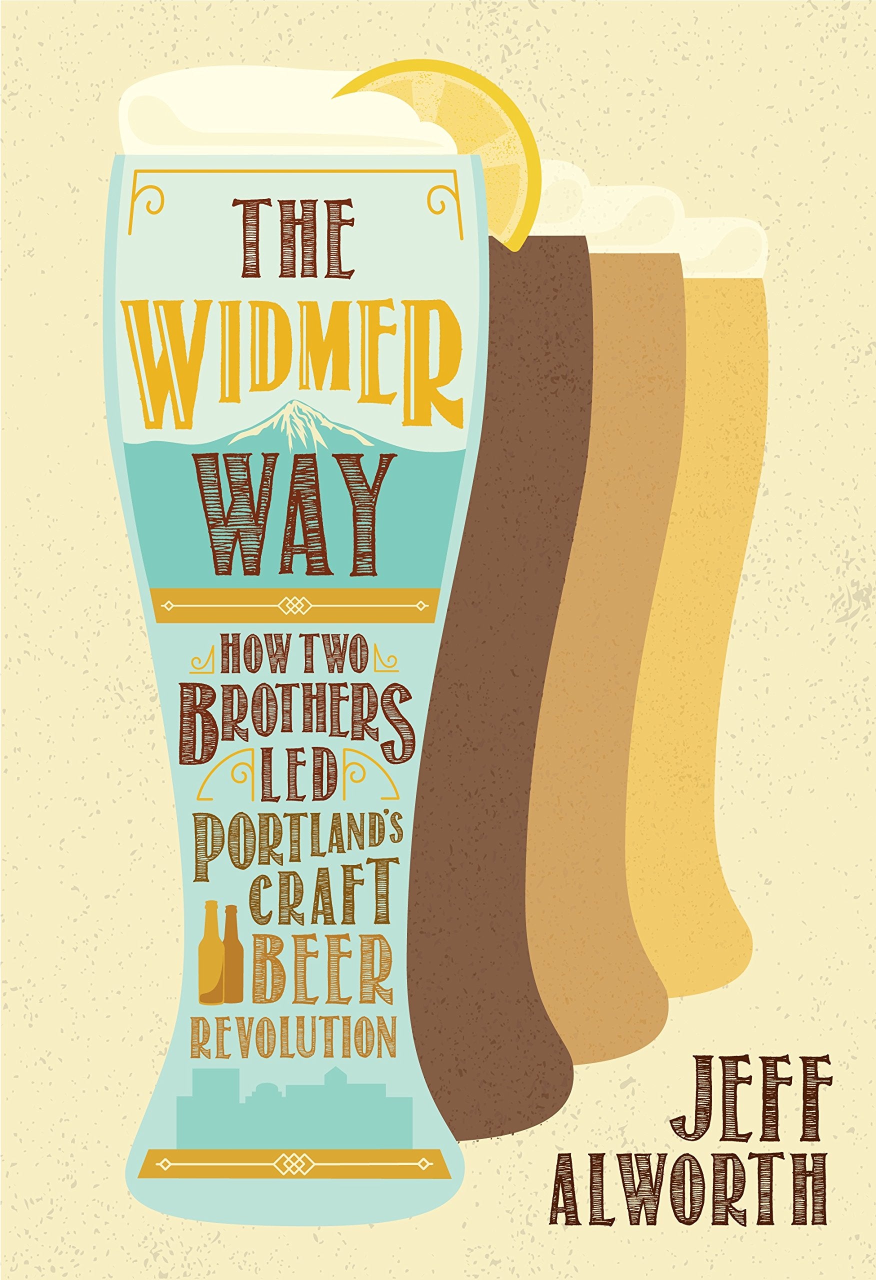 The Widmer Way: How Two Brothers Led Portland's Craft Beer Revolution Politics & Society