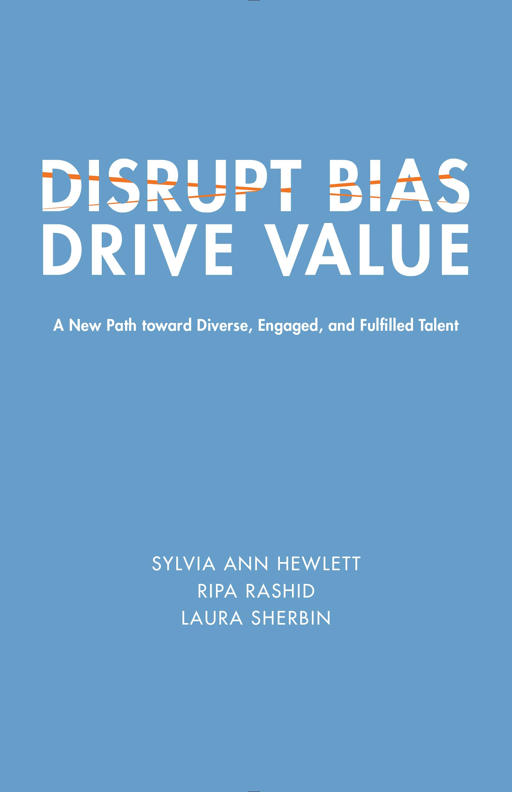 Disrupt Bias, Drive Value: A New Path Toward Diverse, Engaged, and Fulfilled Talent Business, Finance & Career