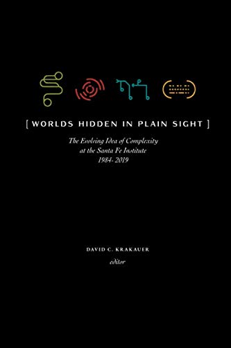 Worlds Hidden in Plain Sight: Thirty Years of Complexity Thinking at the Santa Fe Institute Business & Technology
