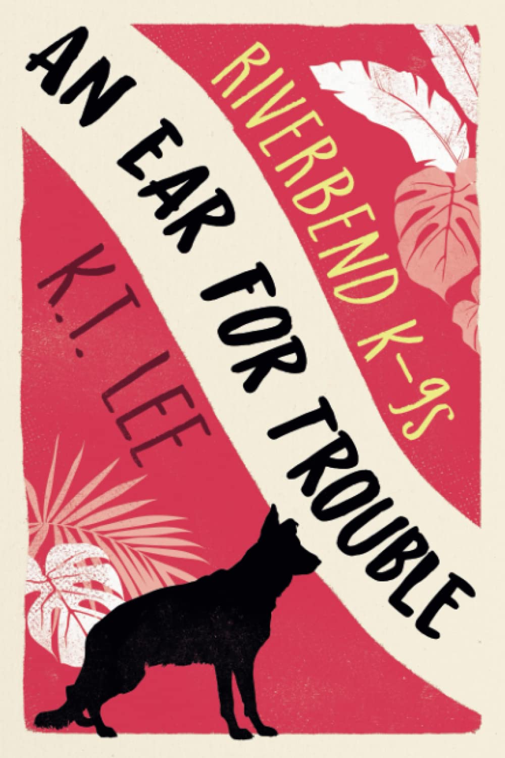 An Ear for Trouble (Riverbend K-9s, Band 2) Cosy Mystery & Humour