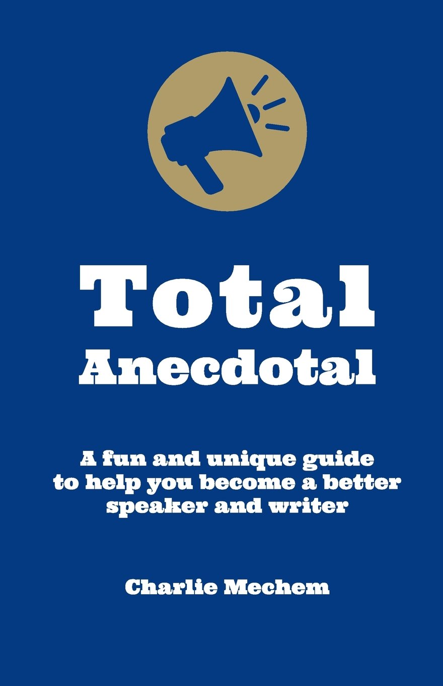 Total Anecdotal: A Unique and Fun Guide to Help You Become a Better Speaker and Writer Business, Finance & Career