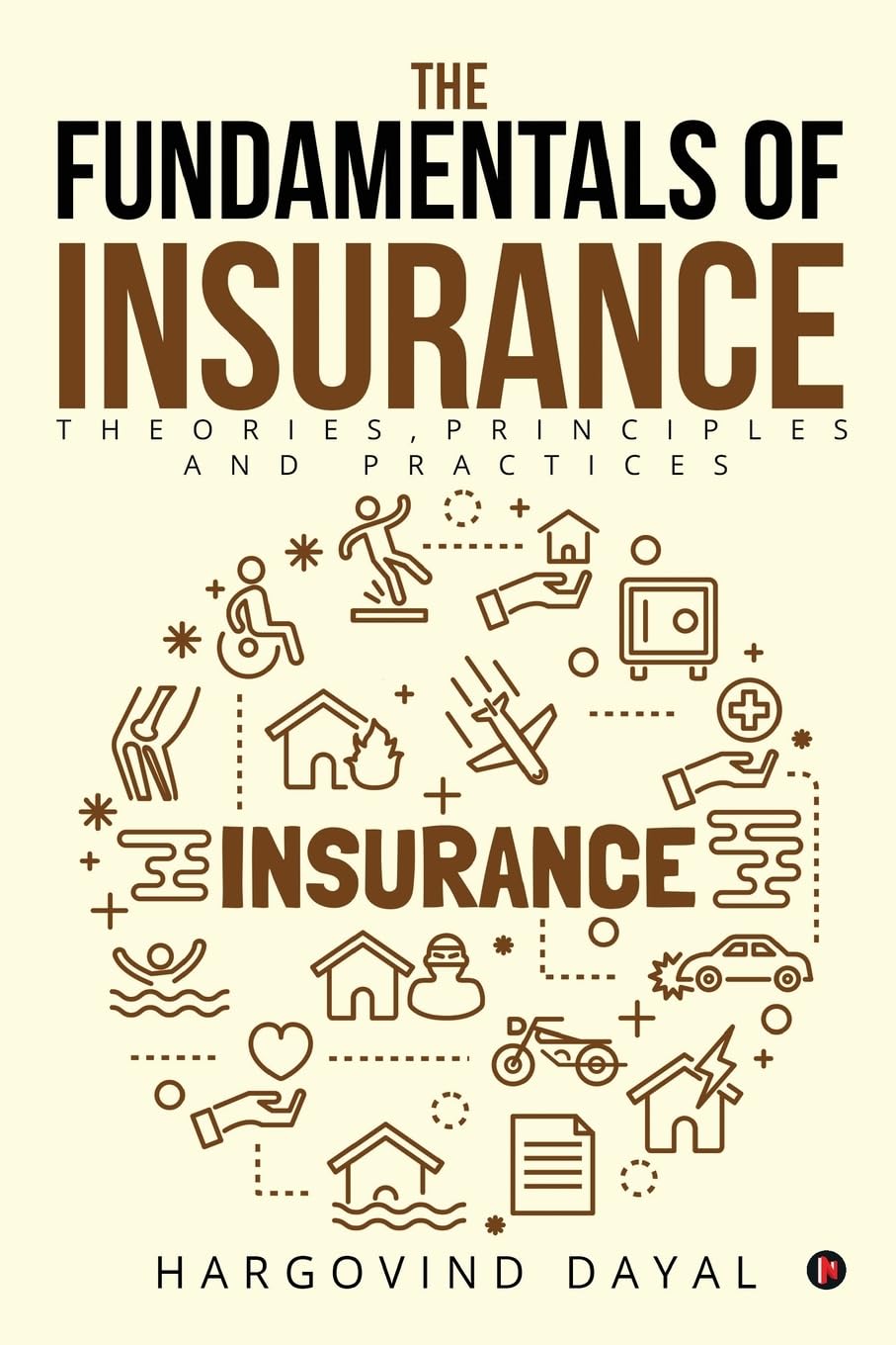 The Fundamentals of Insurance: Theories, Principles and Practices Business, Finance & Career