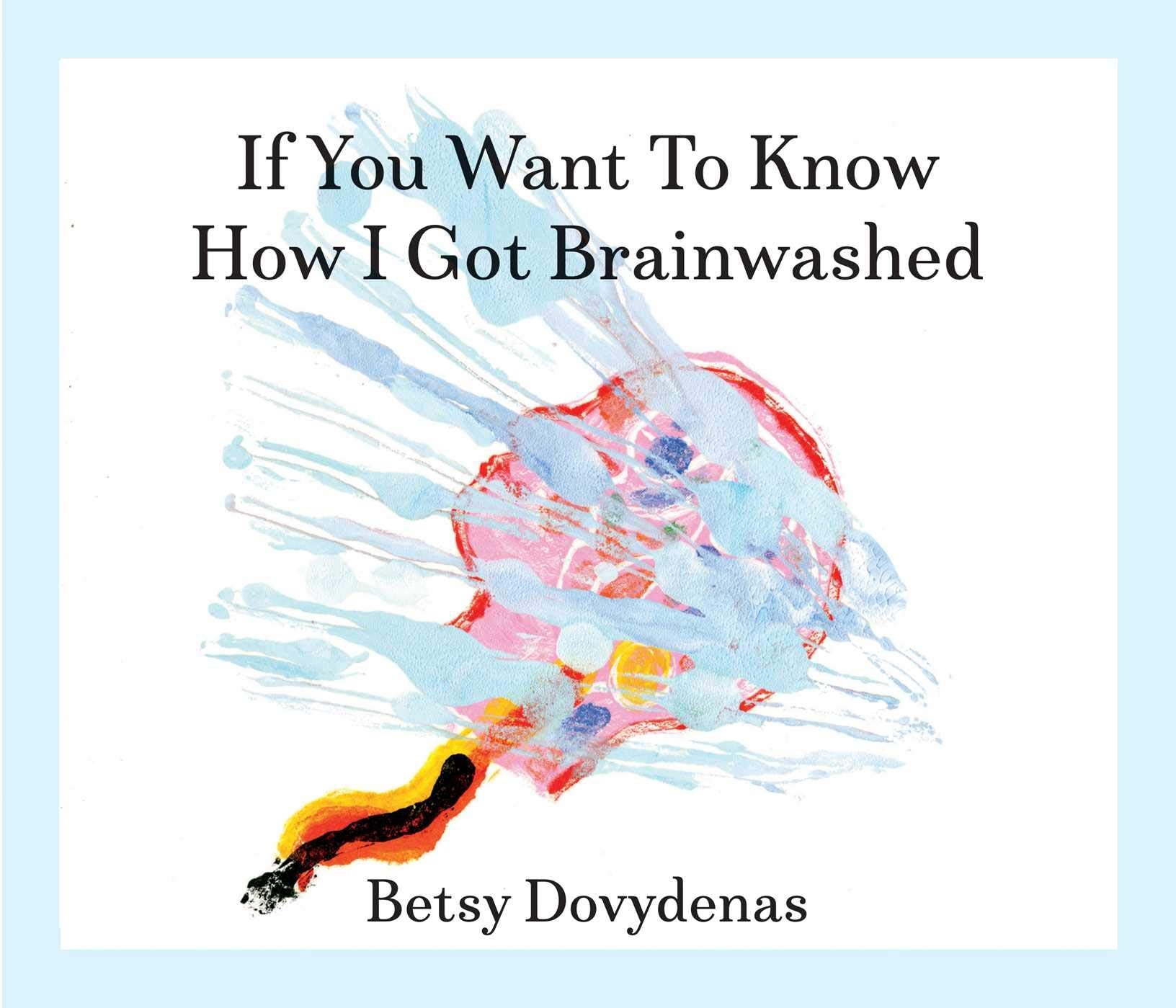 If You Want to Know How I Got Brainwashed: Story and Paintings Memories