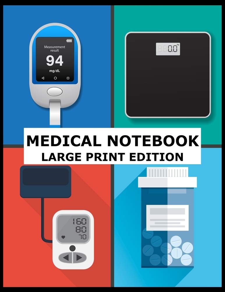 Medical Notebook Large Print Edition: Track Your Weight, Medications, Blood Pressure, and Blood Sugar Medicine