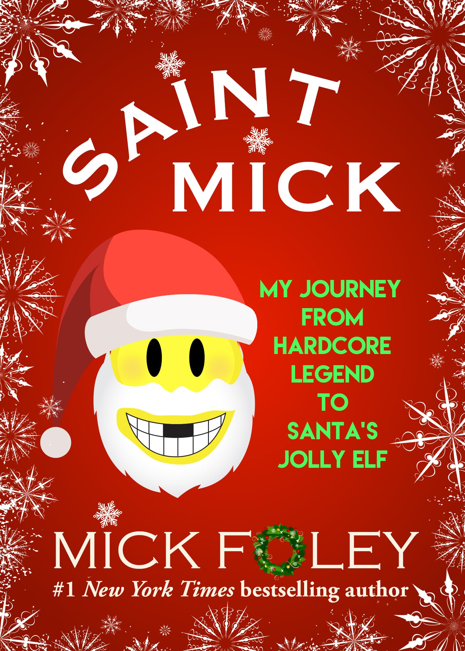 Saint Mick: My Journey From Hardcore Legend to Santa's Jolly Elf Art & Literature
