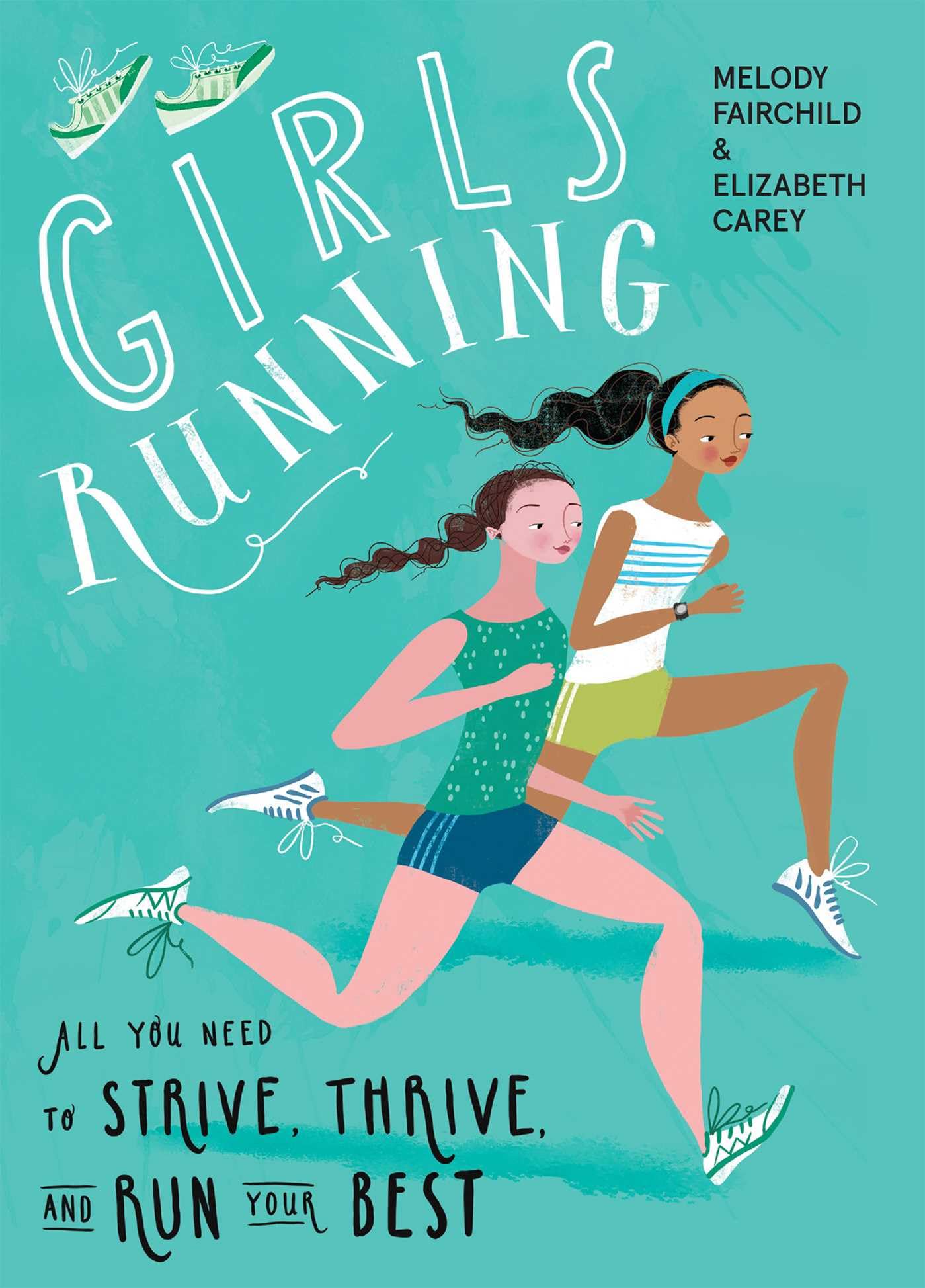 Girls Running: All You Need to Strive, Thrive, and Run Your Best Leisure & Fun