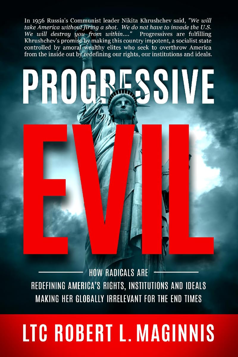 Progressive Evil: How Radicals Are Redefining America's Rights, Institutions, and Ideals, Making Her Globally Irrelevant for the End Times Social Sciences