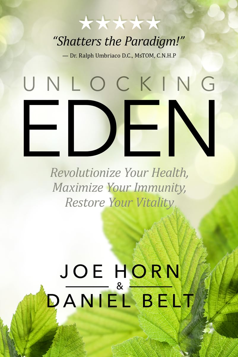 Unlocking Eden: Revolutionize Your Health, Maximize Your Immunity, Restore Your Vitality Medicine