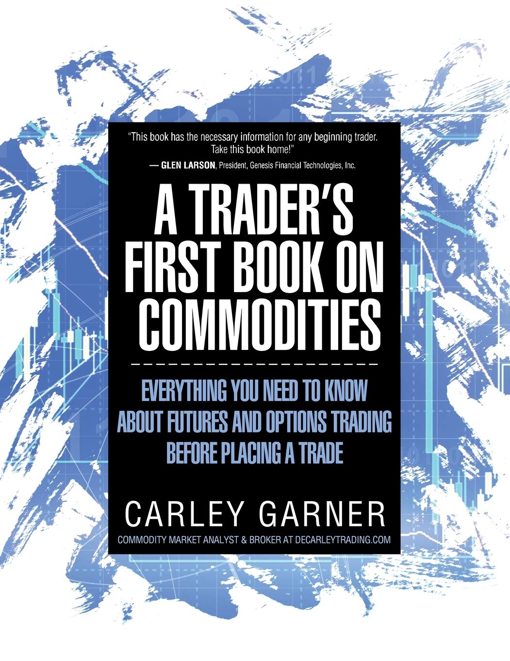 A Trader's First Book on Commodities: Everything You Need to Know about Futures and Options Trading Before Placing a Trade book